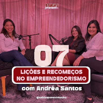 #07. Lições e recomeços no empreendedorismo - com Andréa Santos #07. Lições e recomeços no empreendedorismo - com Andréa Santos