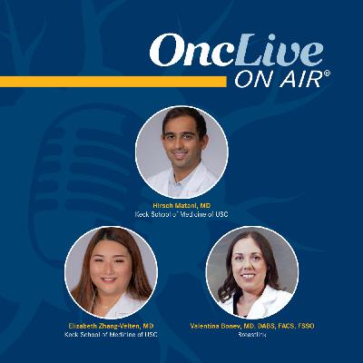 S14 Ep73: Experts Explore Intersections Between Breast Surgery and Radiation for Comprehensive Care: With Hirsch Matani, MD; Elizabeth Zhang-Velten, MD; and Valentina Bonev, MD, DABS, FACS, FSSO