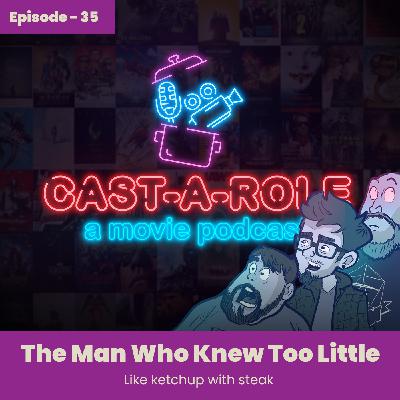 Episode 35 - Like Ketchup With Steak, The Man That Knew Too Little Review and Recasting Episode 35 - Like Ketchup With Steak, The Man That Knew Too Little Review and Recasting