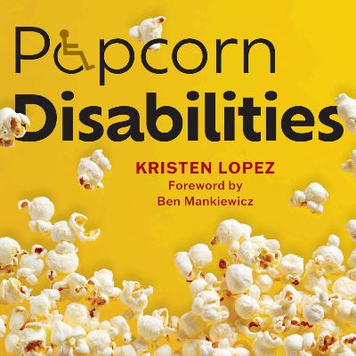 Popcorn Disabilities | Kristen Lopez on Disability Representation in the Movies Popcorn Disabilities | Kristen Lopez on Disability Representation in the Movies