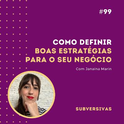 #99 - Como definir boas estratégias para seu negócio com Janaína Marin