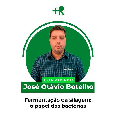 FERMENTAÇÃO DA SILAGEM: O Papel das Bactérias - José Otávio Botelho | Ep. 120