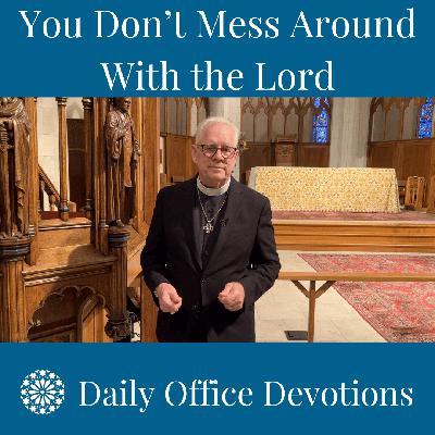 You Don’t Mess Around With the Lord