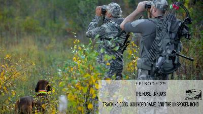Episode 25: The Nose.. Knows: Tracking Dogs, Wounded Game and The Unspoken Bond