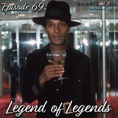 Episode 69 - Legend of Legends