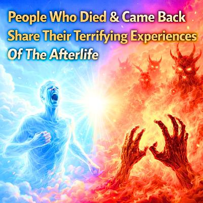 People Who Died & Came Back Share Their Terrifying Experiences Of The Afterlife People Who Died & Came Back Share Their Terrifying Experiences Of The Afterlife