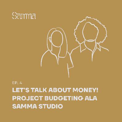 Ep. 4 - Let's Talk About Money! Project Budgeting ala Samma Studio