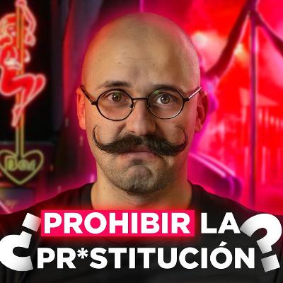 El Estado hace negocio prohibiendo la pr0stitución | Para Pensar #11