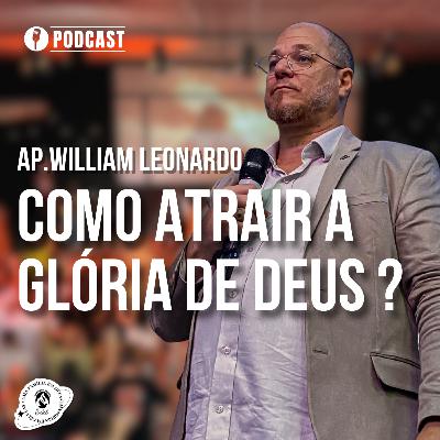COMO ATRAIR A GLÓRIA DE DEUS ? | 15/06/2025 | AP.WILLIAM LEONARDO