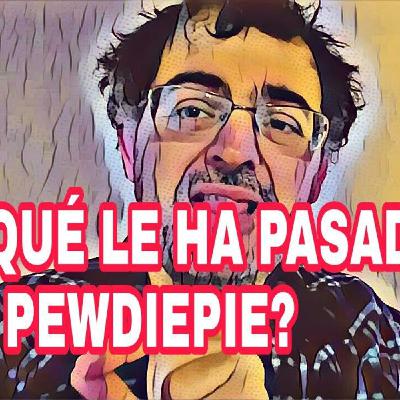 ¿Qué le ha pasado a Pewdiepie?