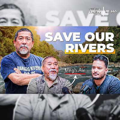Ep:460 | Free Flow Karnali & Bagmati: Megh Ale on Protecting Nepal’s River Heritage |Sushant Pradhan