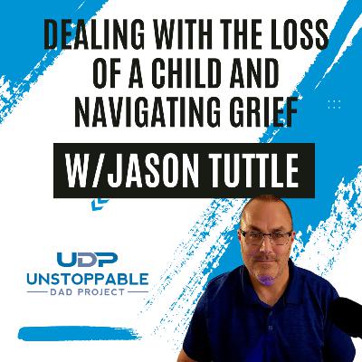 Dealing with the loss of a child and navigating grief w/ Jason Tuttle