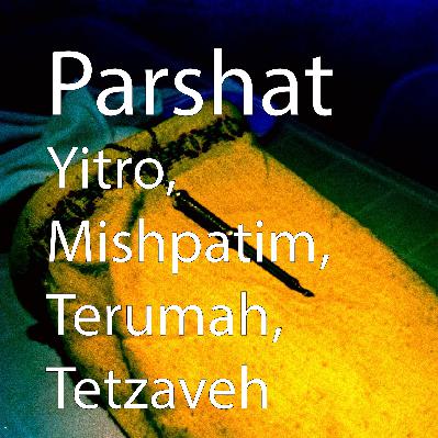Parshat Yitro, Mishpatim, Terumah and Tetzaveh Parshat Yitro, Mishpatim, Terumah and Tetzaveh