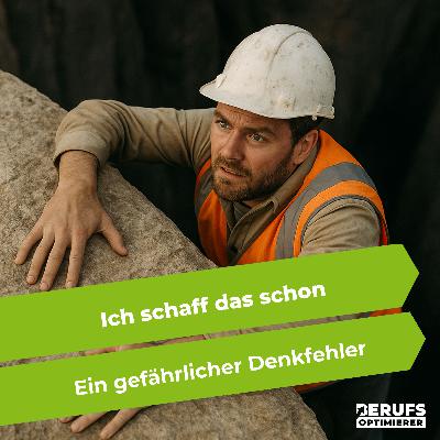 Ich schaff das schon - ein gefährlicher Denkfehler (#399)