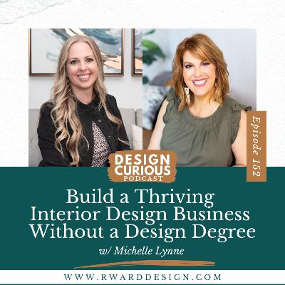152 | Build a Thriving Interior Design Business Without a Design Degree: Insights From Michelle Lynne