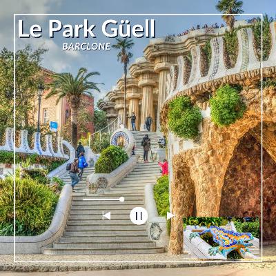 Park Güell – Barcelone : le jardin féerique d’Antoni Gaudí Park Güell – Barcelone : le jardin féerique d’Antoni Gaudí
