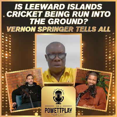 Is Leeward Islands Cricket Being Run into the Ground? Vernon Springer Tells All | PowettPlay Podcast