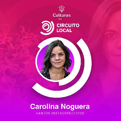 Cantos introspectivos - con Carolina Noguera