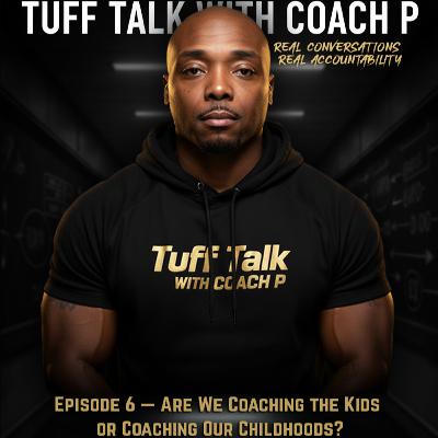Episode 6- Are We Coaching the Kids or Coaching Our Childhoods? Episode 6- Are We Coaching the Kids or Coaching Our Childhoods?