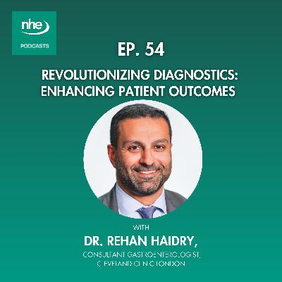 Ep 54. Revolutionizing Diagnostics: Enhancing Patient Outcomes with Dr. Rehan Haidry