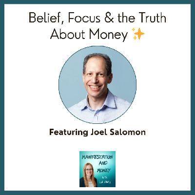 Belief, Focus & the Truth About Money with Joel Salomon Belief, Focus & the Truth About Money with Joel Salomon