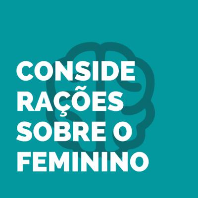 CONSIDERAÇÕES SOBRE O FEMININO CONSIDERAÇÕES SOBRE O FEMININO