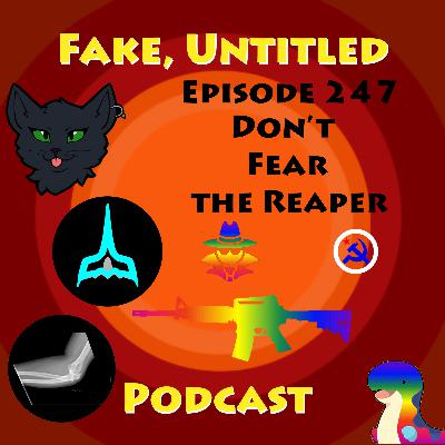 Fake, Untitled Podcast: Episode 247 - Don't Fear the Reaper