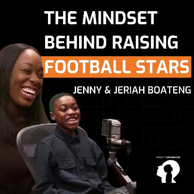 The Mindset Behind Raising Football Stars - Jenny Boateng's Winning Formula!