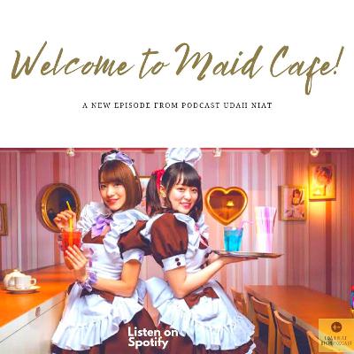 Welcome to Maid Cafe! (sekelebat mengobrol soal maid Cafe bersama dengan Zura)