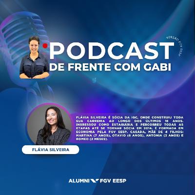#19 De frente com Gabi | Neste episódio recebemos Flávia Silveira, Economista formada pela FGV EESP e sócia da IGC