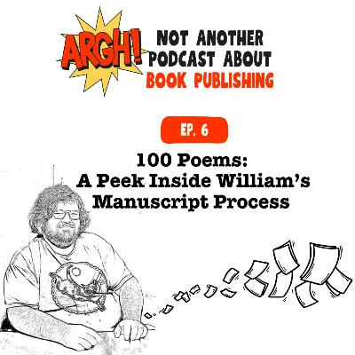 Episode 7 - 100 Poems - A Peek Inside William’s Manuscript Process