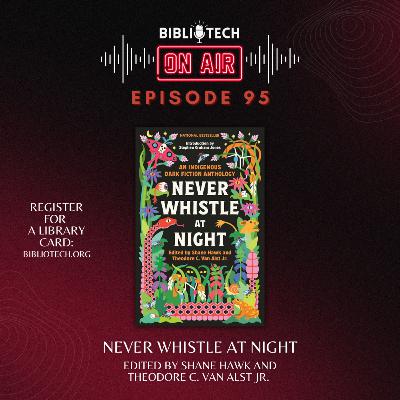BiblioTech: On Air - Episode 95 - Never Whistle at Night BiblioTech: On Air - Episode 95 - Never Whistle at Night