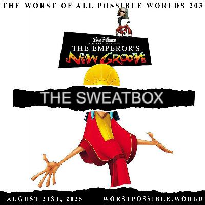 203 - The Sweatbox/The Emperor’s New Groove