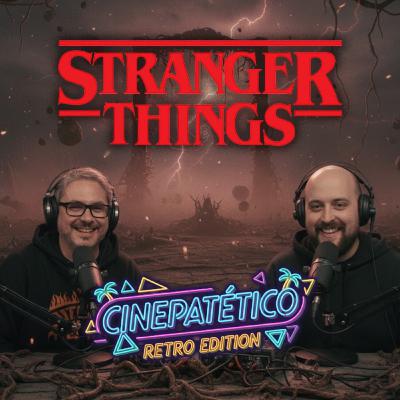 Cinepatético Retro Edition - Stranger Things (2016 - 2025) Cinepatético Retro Edition - Stranger Things (2016 - 2025)