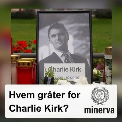 Minervapodden: Sjølpolarisering – Hvem gråter for Charlie Kirk?