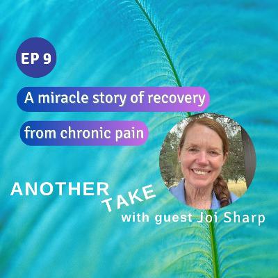 Ep 9: A miracle story of recovery from chronic pain with Joi Sharp Ep 9: A miracle story of recovery from chronic pain with Joi Sharp