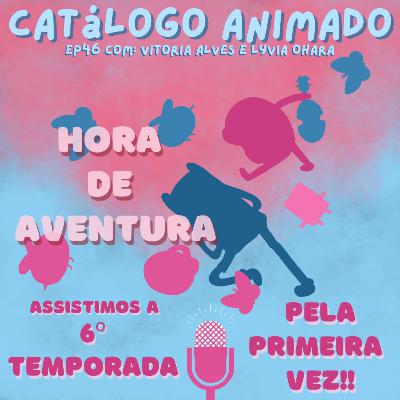EP46: Hora de Aventura (Temp. 06)