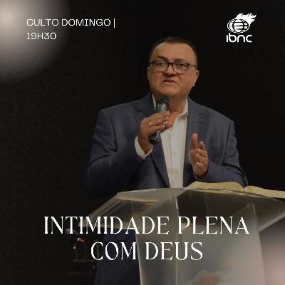 Intimidade Plena com Deus | Pr. Antonio Ulisses | IBNC 19H30 | 19 OUT Intimidade Plena com Deus | Pr. Antonio Ulisses | IBNC 19H30 | 19 OUT