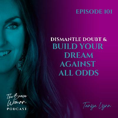 Dismantle Doubt & Build Your Dream Against All Odds