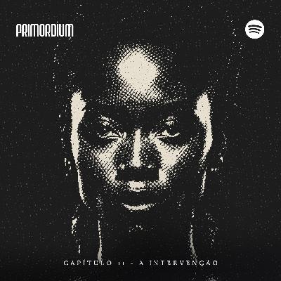 Primordium: Apocalipse | Capítulo 11 - A Intervenção | T01 E11 Primordium: Apocalipse | Capítulo 11 - A Intervenção | T01 E11
