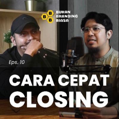 Episode 10 - CARA CEPAT CLOSING