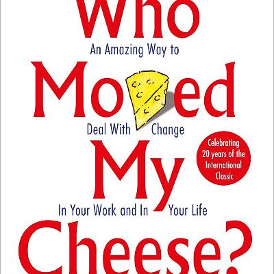 Who Moved My Cheese by spencer Johnson Who Moved My Cheese by spencer Johnson