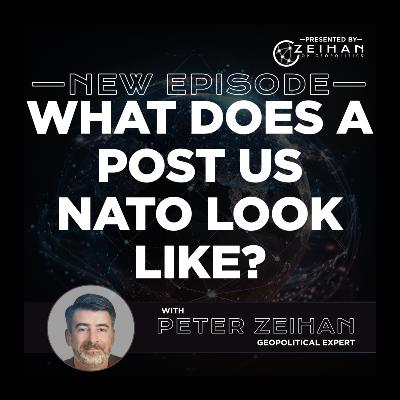 What Does a Post US NATO Look Like? || Peter Zeihan