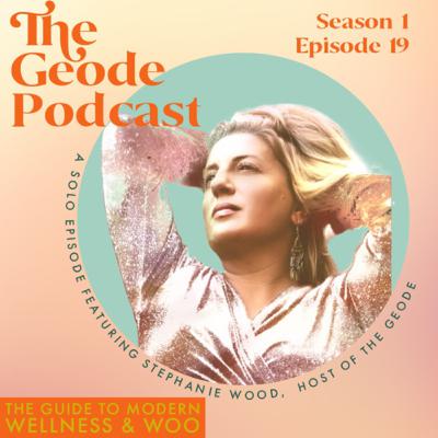 Solo Episode with The Geode Podcast Host, Stephanie Wood Solo Episode with The Geode Podcast Host, Stephanie Wood