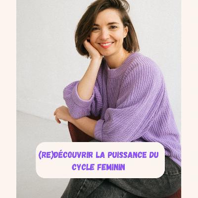 Episode 5 - Laurène - (Re)Découvrir la puissance du cycle féminin