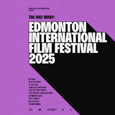 The Rad Wrap: Edmonton International Film Festival 2025 The Rad Wrap: Edmonton International Film Festival 2025
