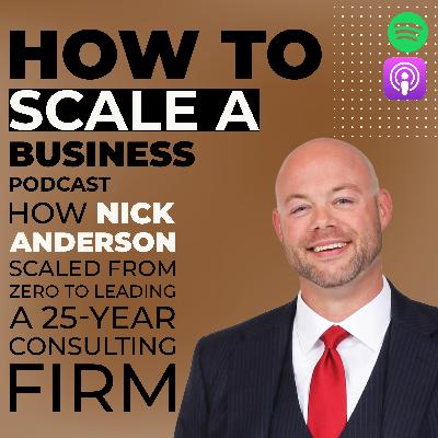 How Nick Anderson Scaled From Zero to Leading a 25-Year Consulting Firm