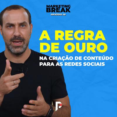 [ Marketing Break Ep.28 ] A regra de OURO na criação de conteúdo para as redes sociais