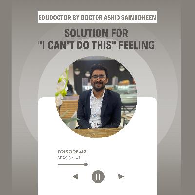Have a Solution For “I Can’t Do This” | EduDoctor | Episode #2
