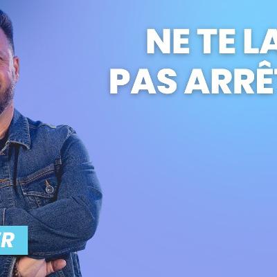 Ne te laisse pas arrêter Ne te laisse pas arrêter